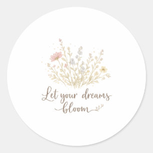 Let Your Dreams Bloom Soft Floral Motivation Art Classic Round Sticker