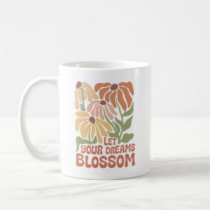 Let your dreams blossom flower coffee mug