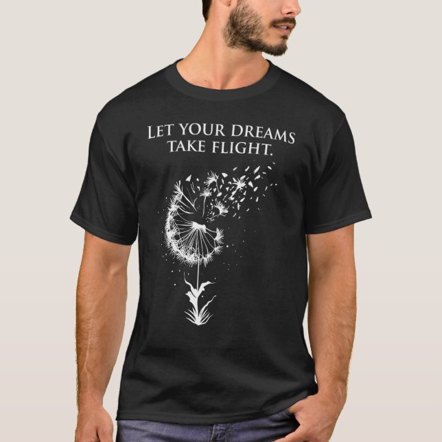 Let your dreams take flight Dandelion Quote T-Shirt (Front)