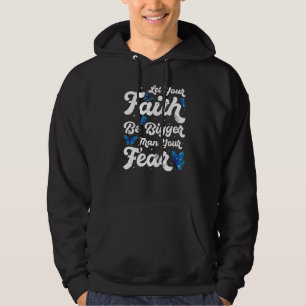 Let Your Faith Be Bigger Than Fear  Butterfly Reli Hoodie