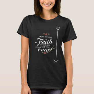 Let Your Faith Be Bigger Than Your Fear | Inspirat T-Shirt