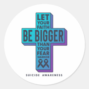 Let Your Faith Be Bigger Than Your Fear Suicide Pr Classic Round Sticker