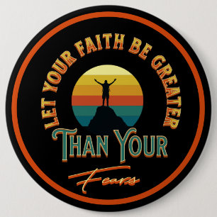 Let Your Faith Be Greater Than Your Fears 6 Cm Round Badge