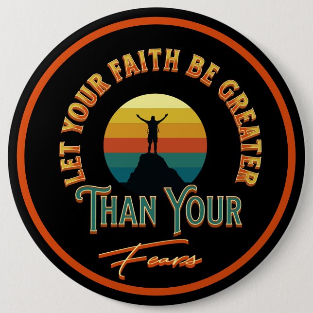Let Your Faith Be Greater Than Your Fears 6 Cm Round Badge (Front)