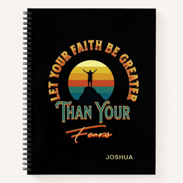 Let Your Faith Be Greater Than Your Fears Notebook (Front)
