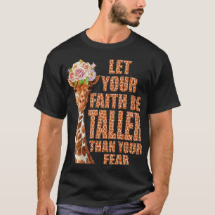 Let Your Faith Be Taller Than Your Fear Giraffe Ch T-Shirt