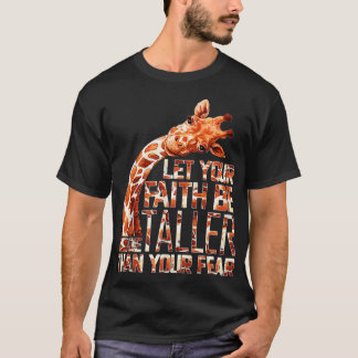 Let Your Faith Be Taller Than Your Fear Giraffe  - T-Shirt