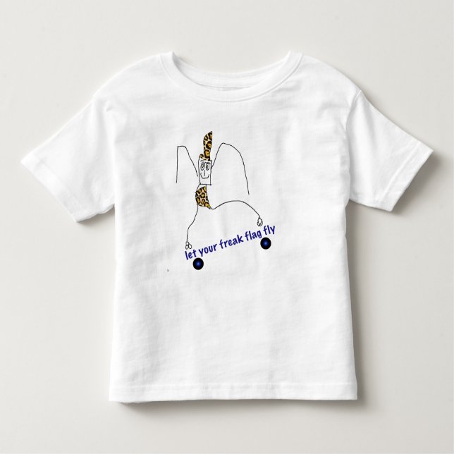 Let Your Freak Flag Fly! Toddler T-Shirt (Front)