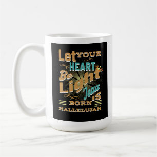Let your heart be light, Jesus is born, Hallelujah Coffee Mug