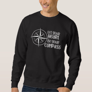 Let Your Heart Be Your Compass Life Navigation Ins Sweatshirt
