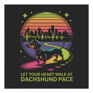 Let Your Heart Walk At Dachshund Pace Poster
