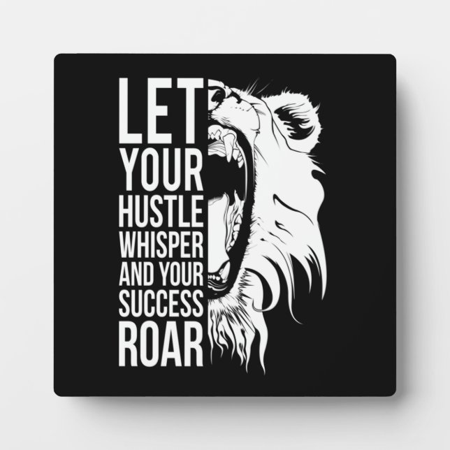 Let Your Hustle Whisper And Success Roar Plaque (Front)