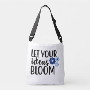 Let Your Ideas Bloom Crossbody Bag