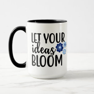 Let Your Ideas Bloom Quote Mug