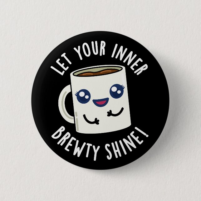 Let Your Inner Brewty Shine Coffee Pun Dark BG 6 Cm Round Badge (Front)