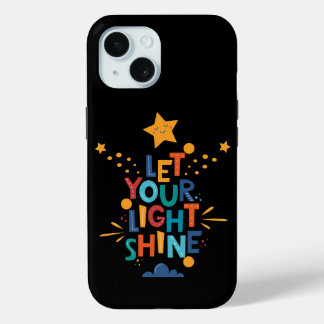 Let Your Light Shine Inspiration iPhone 15 Case