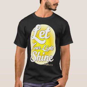 Let Your Light Shine Matthew 516 T-Shirt