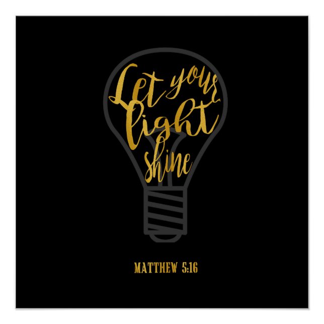 Let Your Light Shine, Matthew 5:16 Black and Gold Poster (Front)
