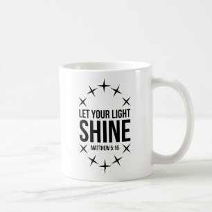 Let Your Light Shine Matthew 5:16 Coffee Mug