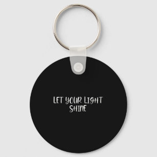 Let Your Light Shine - Positive Quotes  Key Ring