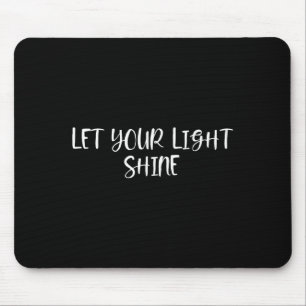 Let Your Light Shine - Positive Quotes  Mouse Pad