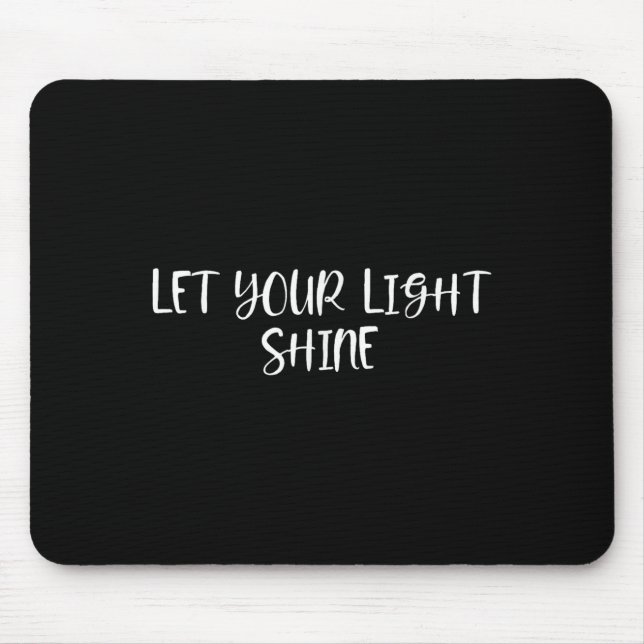 Let Your Light Shine - Positive Quotes  Mouse Pad (Front)