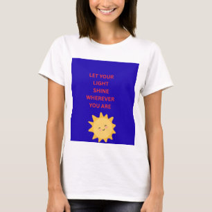 Let Your Light Shine Wherever You Are WOMAN'S T-Shirt