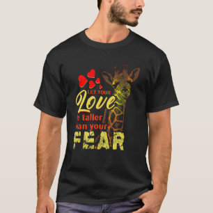 Let Your Love Be Taller Than Your Fear Giraffe T-Shirt