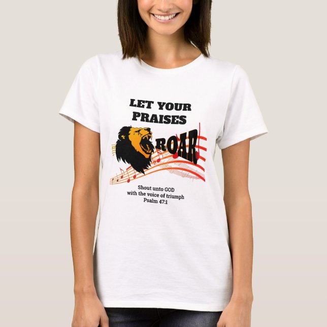 LET YOUR PRAISES ROAR Christian T-Shirt (Front)