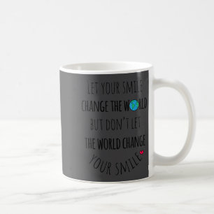 Let Your Smile Change The World Sitive Quote  Coffee Mug