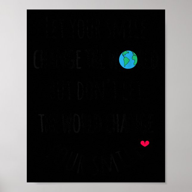 Let Your Smile Change The World Sitive Quote  Poster (Front)