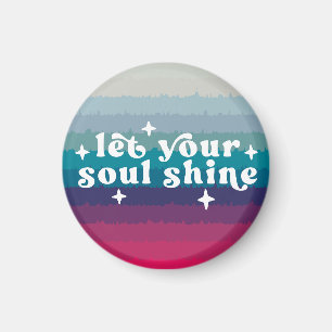 Let Your Soul Shine Magnet