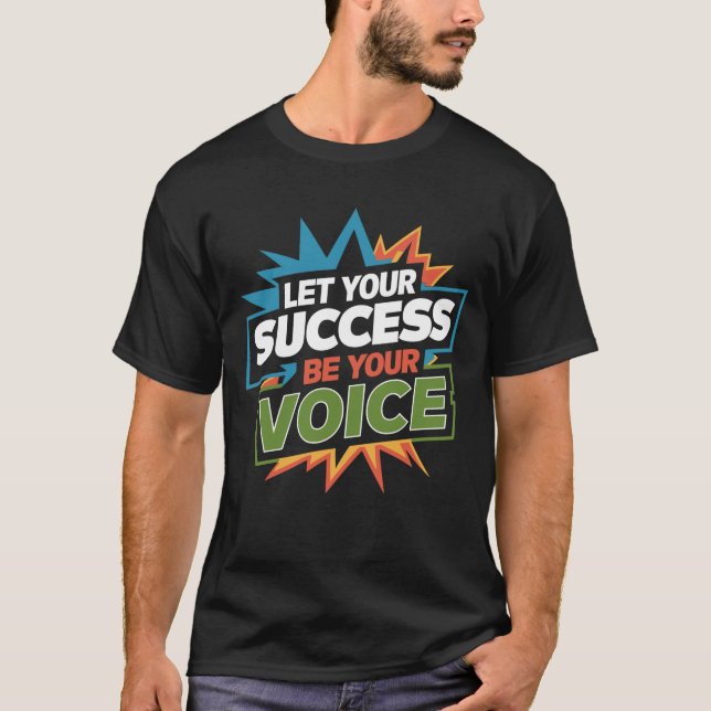 Let your success be your voice  T-Shirt (Front)