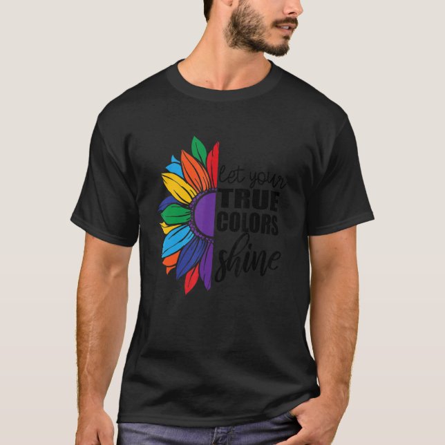 Let Your True Colours Shine Lgbt Sunflower Gay Pri T-Shirt (Front)