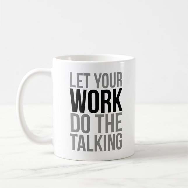 Let Your Work Do The Talking Coffee Mug (Left)