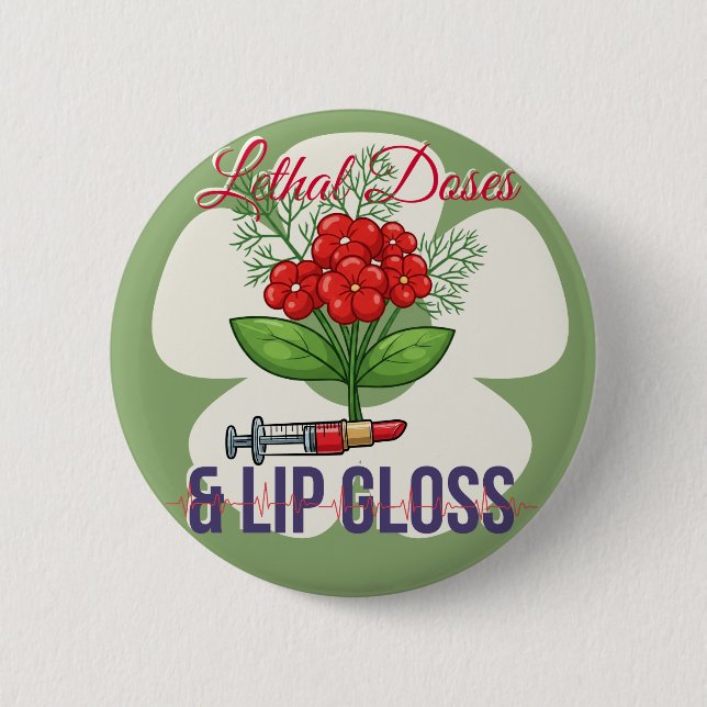 “Lethal Doses & Lip Gloss”- Floral Medical Humour 6 Cm Round Badge (Front)