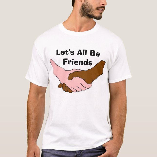 Let's All Be Friends T-Shirt (Front)