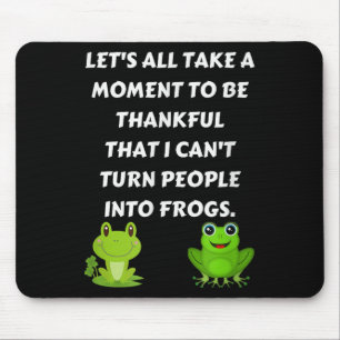 Let's All Be Thankful That I Can't Turn People Int Mouse Pad
