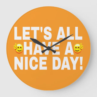 LET'S ALL HAVE A NICE DAY WHITE FONTS TWO FACES LARGE CLOCK
