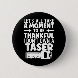 Lets All Take A Moment to Be Thankful I Dont Own A 6 Cm Round Badge
