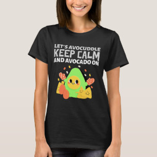 Lets Avocuddle Keep Calm And Avocado On T-Shirt