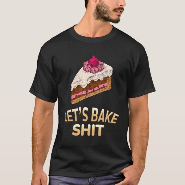 Let's Bake Baker Baking Sarcastic Joke T-Shirt (Front)
