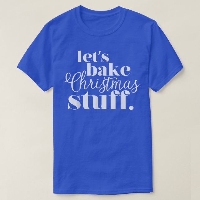 Let's Bake Christmas Stuff Cute Holiday Baking Foo T-Shirt (Design Front)
