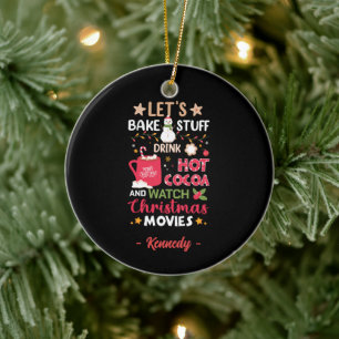Let's Bake, Drink Hot Cocoa and Christmas Movies Ceramic Ornament