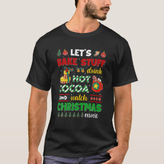 Let's Bake Stuff Drink Hot Cocoa And Watch Christm T-Shirt