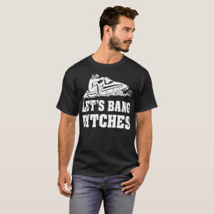 Lets Bang Ditches Snowmobile Tshirt
