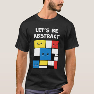Let'S Be Abstract Adorable Kawaii Abstract Modern T-Shirt