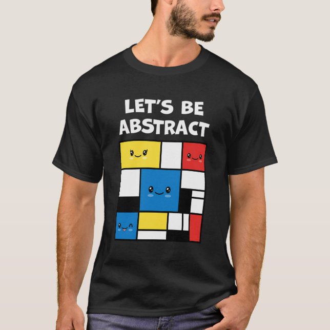 Let'S Be Abstract Cute Adorable Kawaii Abstract Mo T-Shirt (Front)