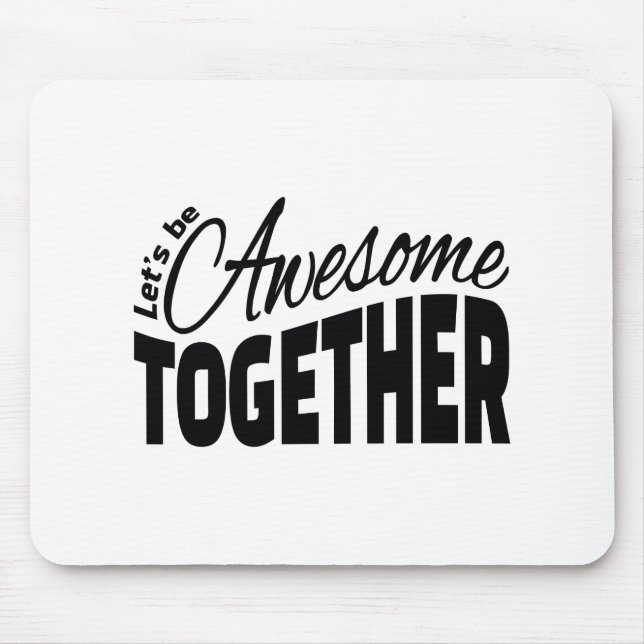 Let's Be Awesome Together Mouse Pad (Front)