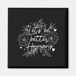 Lets Be Better Humans _ Motivation Positivity _ In Magnet